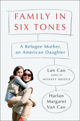 Family in six tones : a refugee mother, an American daughter /