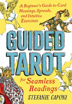Guided tarot : a beginner's guide to card meanings, spreads, and intuitive exercises for seamless readings /