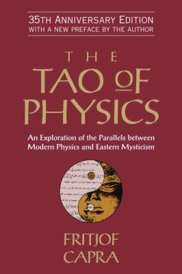The Tao of physics : an exploration of the parallels between modern physics and Eastern mysticism /