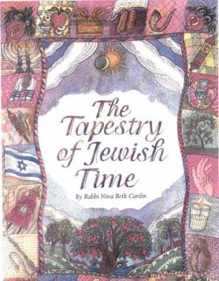 The tapestry of Jewish time : a spiritual guide to holidays and life-cycle events /
