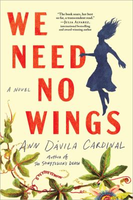 We need no wings : a novel / Ann Daavila Cardinal.