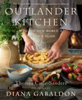 Outlander kitchen : to the new world and back again : the second official Outlander companion cookbook /