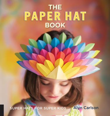 The paper hat book : super hats for super kids /