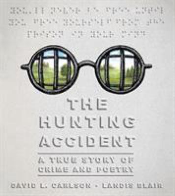 The hunting accident : a true story of crime and poetry /