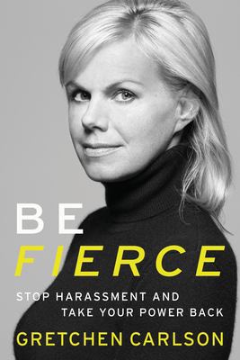 Be fierce : stop harassment and take your power back /