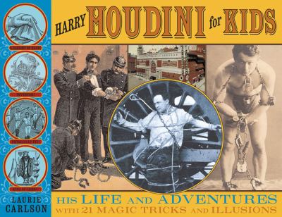 Harry Houdini for kids : his life and adventures with 21 magic tricks and illusions /