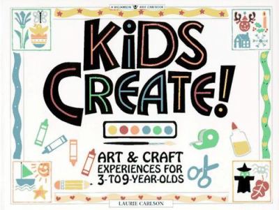 Kids create! : art and craft experiences for 3- to 9-year-olds /