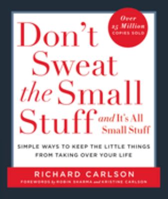 Don't sweat the small stuff-- and it's all small stuff : simple ways to keep the little things from taking over your life /