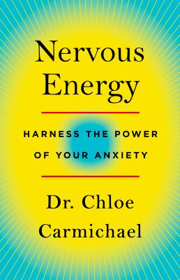 Nervous energy : harness the power of your anxiety /