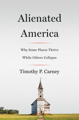 Alienated America : why some places thrive while others collapse /