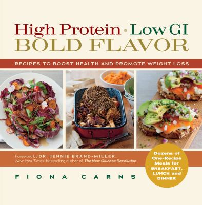 High protein, low GI, bold flavor : recipes to boost health and promote weight loss /