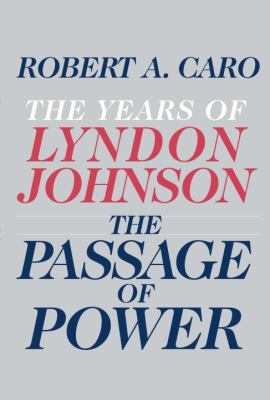 The passage of power : the years of Lyndon Johnson /