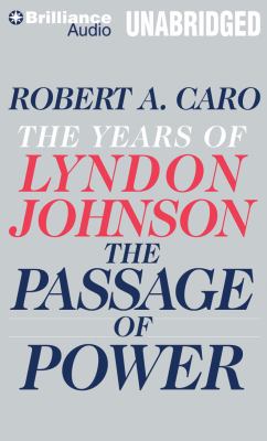 The passage of power [compact disc, unabridged] : the years of Lyndon Johnson /