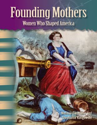 Founding mothers : women who shaped America /