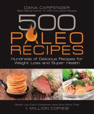 500 paleo recipes : hundreds of delicious recipes for weight loss and super health /