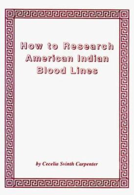 How to research American Indian blood lines : a manual on Indian genealogical research /