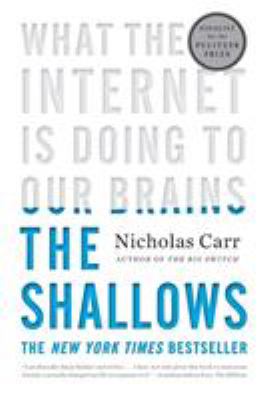 The shallows : what the Internet is doing to our brains /