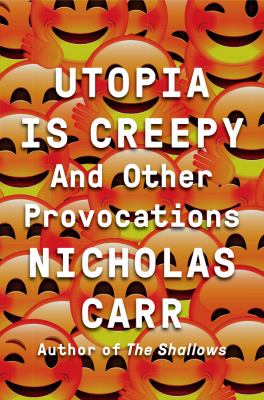 Utopia is creepy : and other provocations /