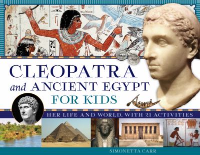 Cleopatra and ancient Egypt for kids : her life and world, with 21 activities /