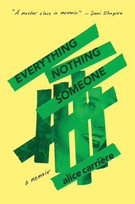 Everything / nothing / someone : a memoir /