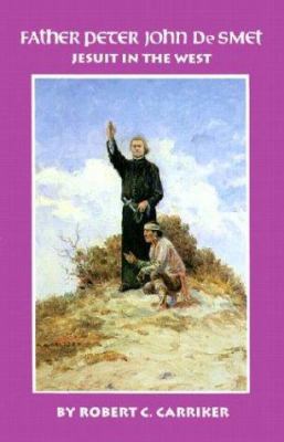 Father Peter John de Smet : Jesuit in the West /