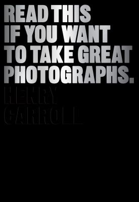 Read this if you want to take great photographs /