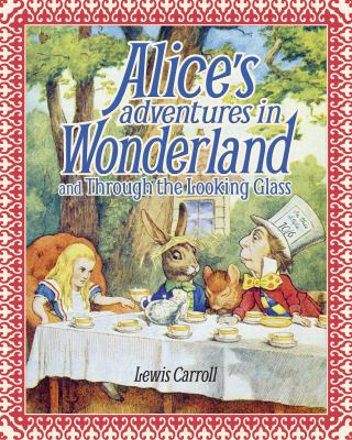 Alice's adventures in Wonderland ; and, Through the looking-glass /
