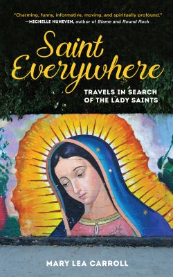 Saint Everywhere : travels in search of the lady saints /