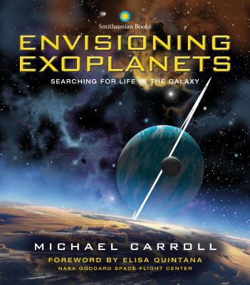 Envisioning exoplanets : searching for life in the galaxy /