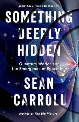 Something deeply hidden : quantum worlds and the emergence of spacetime /