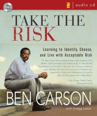 Take the risk : [compact disc, unabridged] : learning to identify, choose, and live with acceptable risk /
