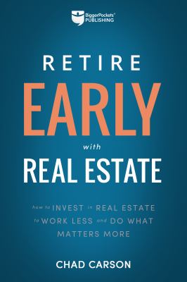 Retire early with real estate : how smart investing can help you escape the 9-to-5 grind and do what matters more /