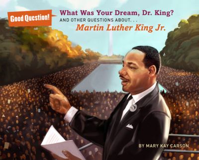 What was your dream, Dr. King? : and other questions about Martin Luther King, Jr. /