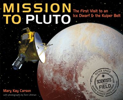 Mission to Pluto : the first visit to an ice dwarf and the Kuiper Belt /