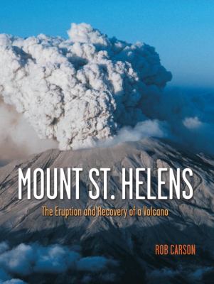 Mount St. Helens : the eruption and recovery of a volcano /