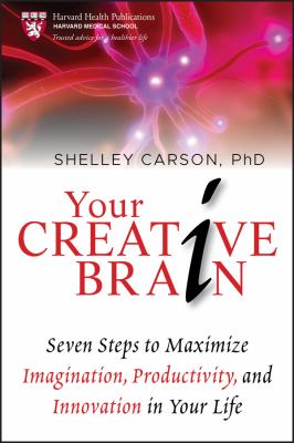 Your creative brain : seven steps to maximize imagination, productivity, and innovation in your life /