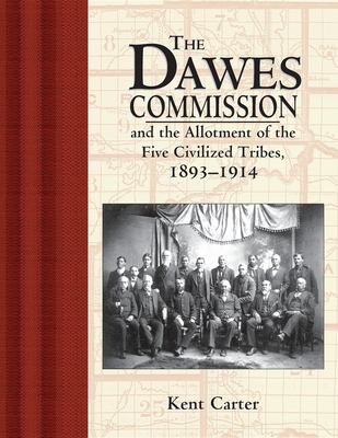 The Dawes Commission and the allotment of the Five Civilized Tribes, 1893-1914 /
