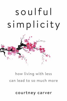 Soulful simplicity : how living with less can lead to so much more /