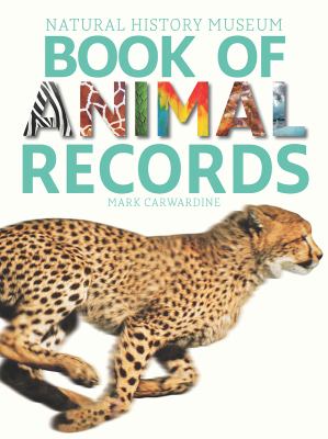 Natural History Museum book of animal records : thousands of amazing facts and unbelievable feats /