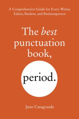 The best punctuation book, period. : a comprehensive guide for every writer, editor, student, and businessperson /
