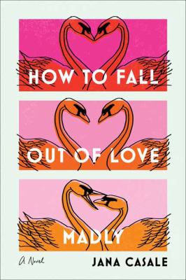 How to fall out of love madly : a novel /