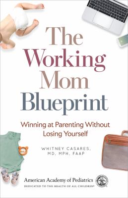 The working mom blueprint : winning at parenting without losing yourself /