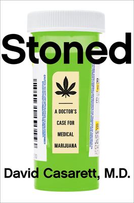 Stoned : a doctor's case for medical marijuana /