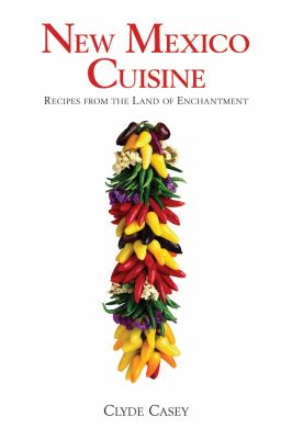 New Mexico cuisine : recipes from the Land of Enchantment /