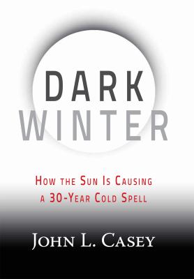 Dark winter : how the sun is causing a 30-year cold spell /