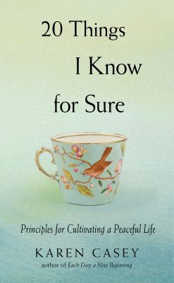 20 things I know for sure : principles for cultivating a peaceful life /