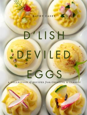 D'lish deviled eggs : a collection of recipes from creative to classic /