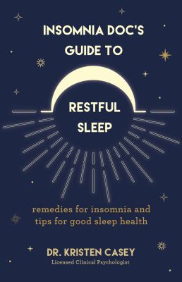 Insomnia doc's guide to restful sleep : remedies for insomnia and tips for good sleep health /