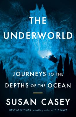The underworld : journeys to the depths of the ocean /