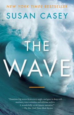 The wave : in pursuit of the rogues, freaks, and giants of the ocean /